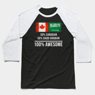 50% Canadian 50% Saudi Arabian 100% Awesome - Gift for Saudi Arabian Heritage From Saudi Arabia Baseball T-Shirt